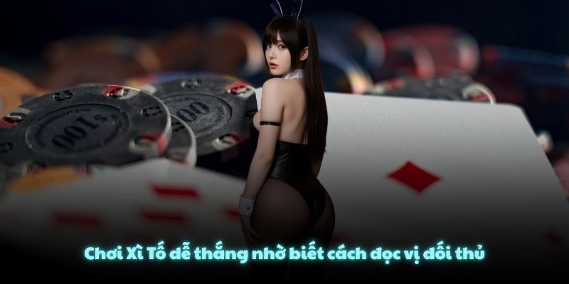 Chơi Xì Tố dễ thắng nhờ biết cách đọc vị đối thủ